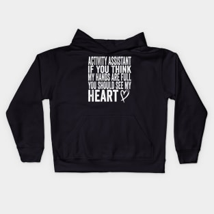 Activity Assistant - If You Think My Hands Are Full You Should See My Heart Kids Hoodie